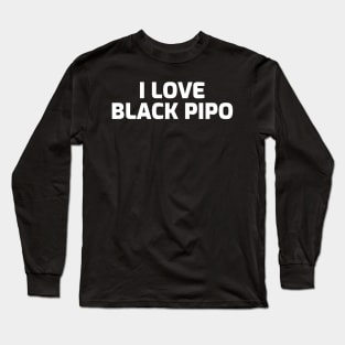 I LOVE BLACK PIPO Long Sleeve T-Shirt